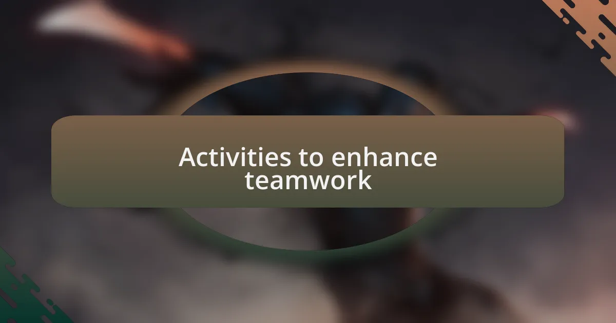 Activities to enhance teamwork