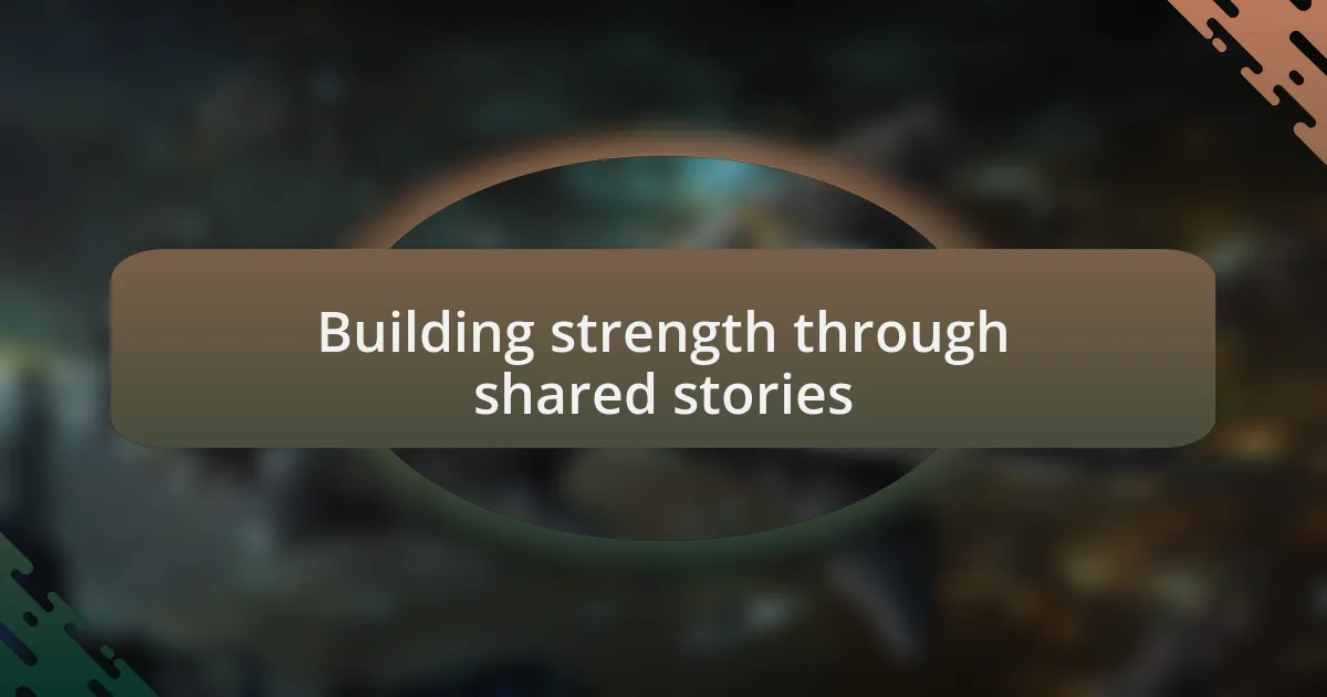 Building strength through shared stories