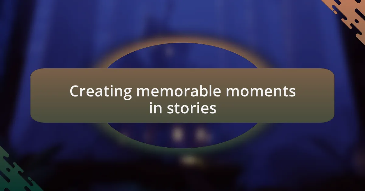 Creating memorable moments in stories