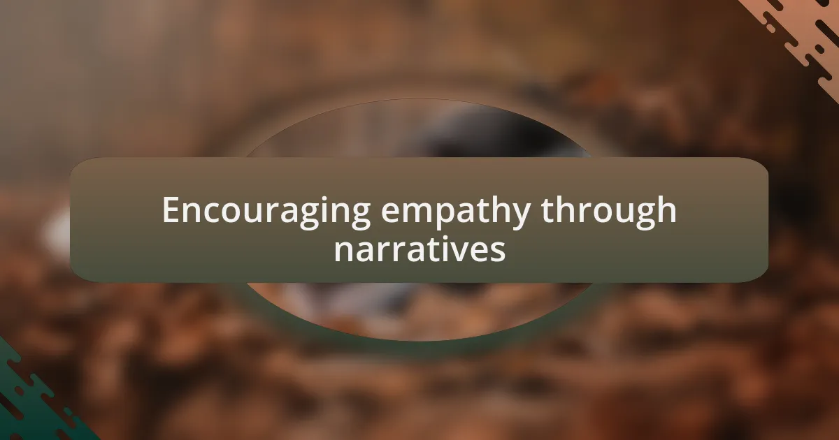 Encouraging empathy through narratives