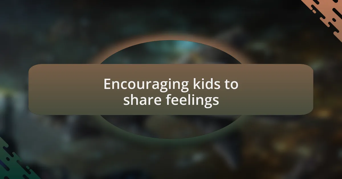 Encouraging kids to share feelings