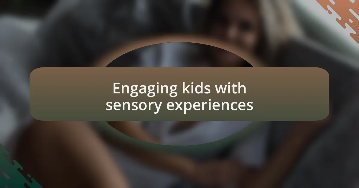 Engaging kids with sensory experiences