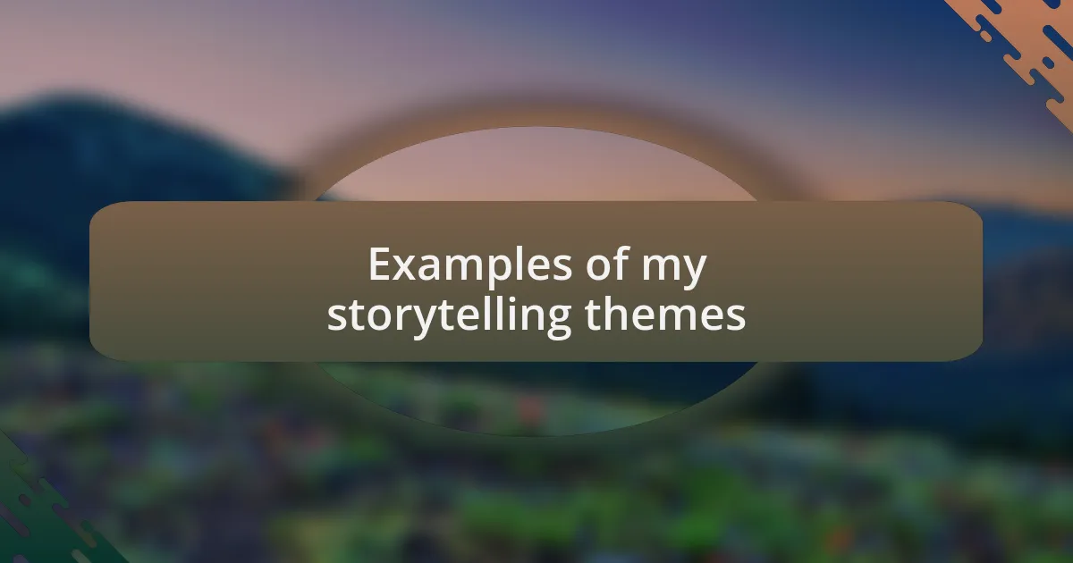Examples of my storytelling themes