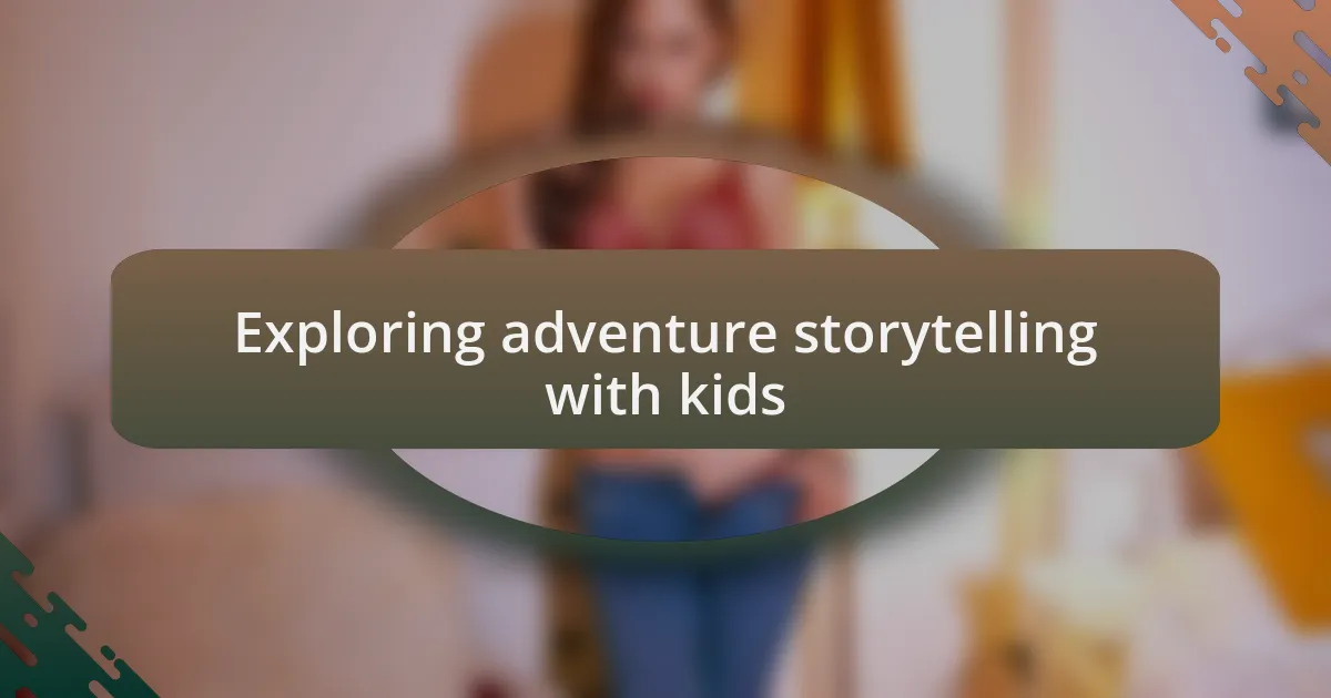 Exploring adventure storytelling with kids