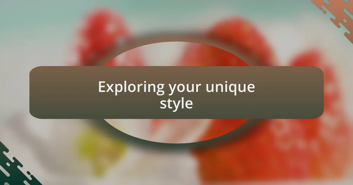 Exploring your unique style