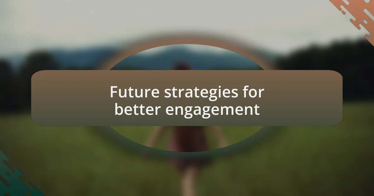 Future strategies for better engagement