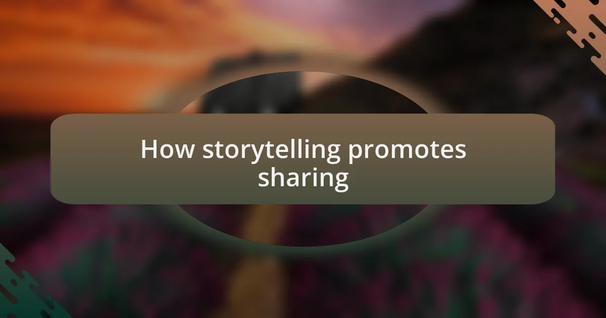 How storytelling promotes sharing