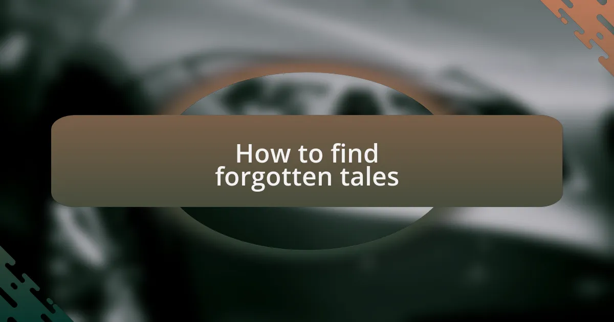 How to find forgotten tales