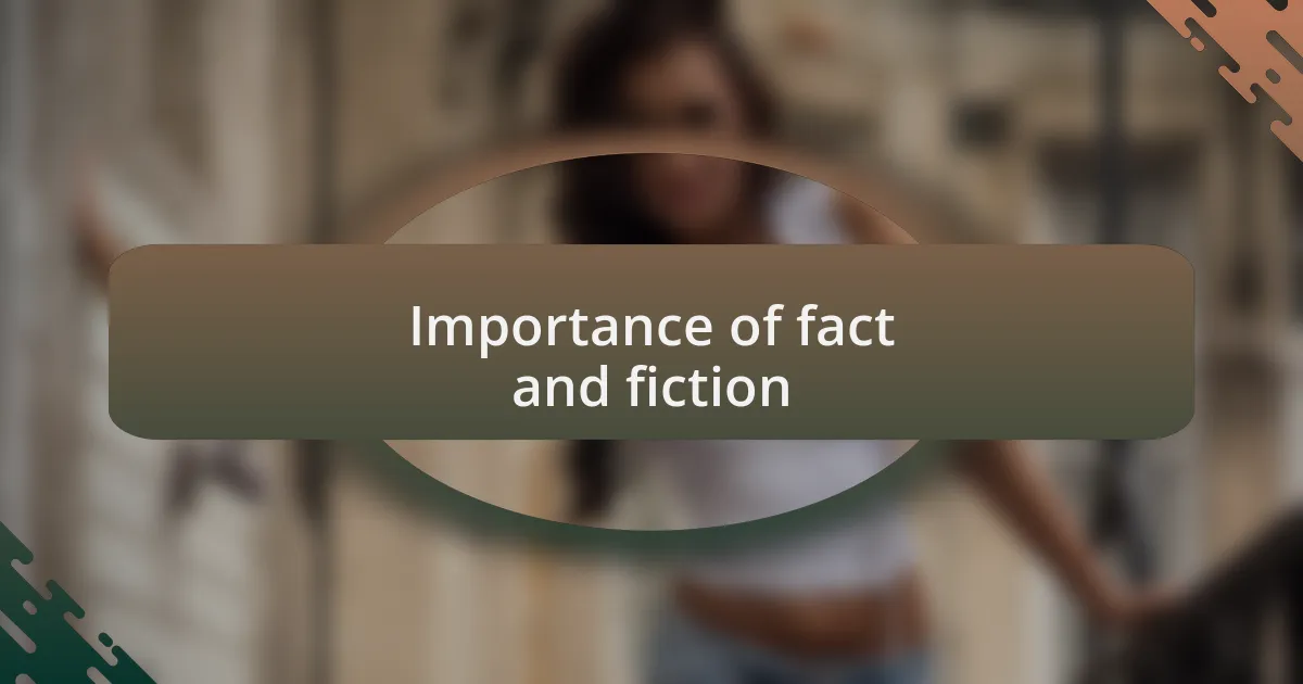 Importance of fact and fiction