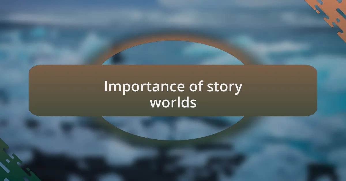 Importance of story worlds