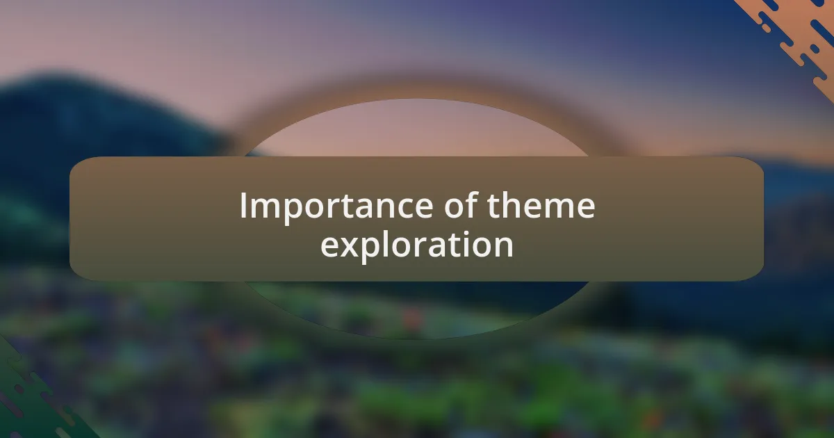 Importance of theme exploration