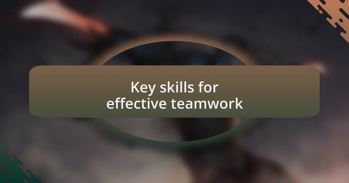 Key skills for effective teamwork