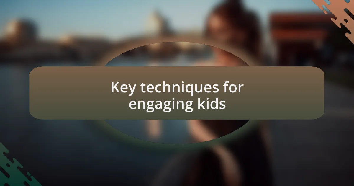 Key techniques for engaging kids