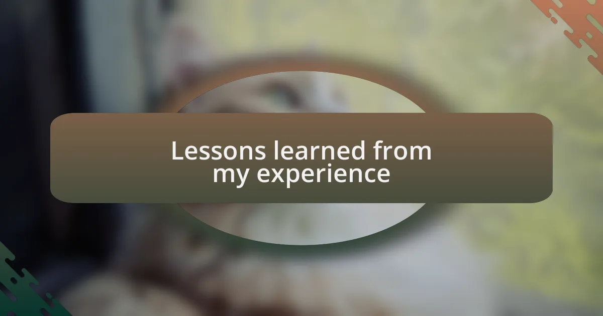 Lessons learned from my experience