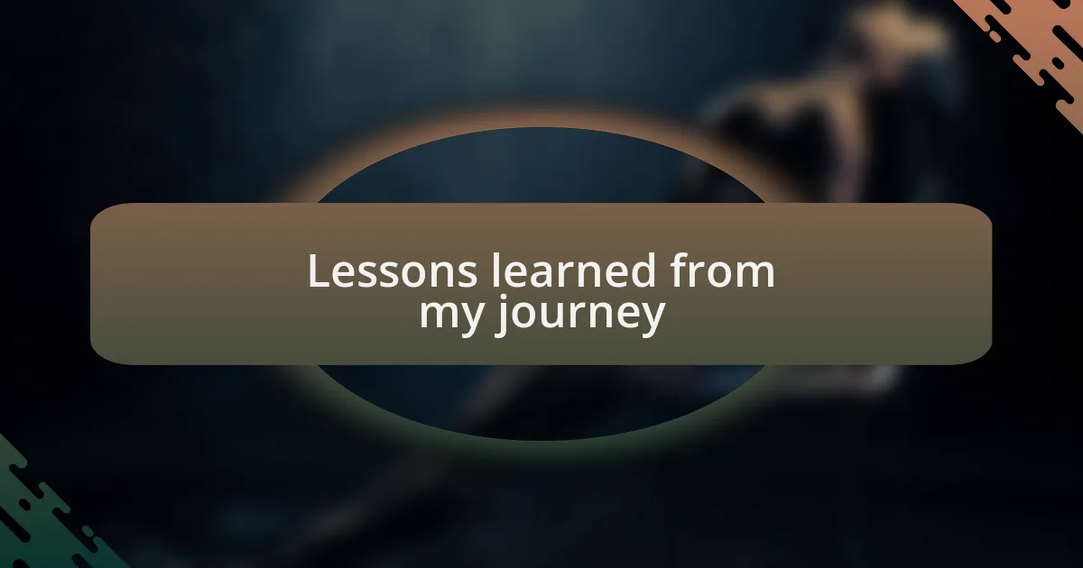 Lessons learned from my journey