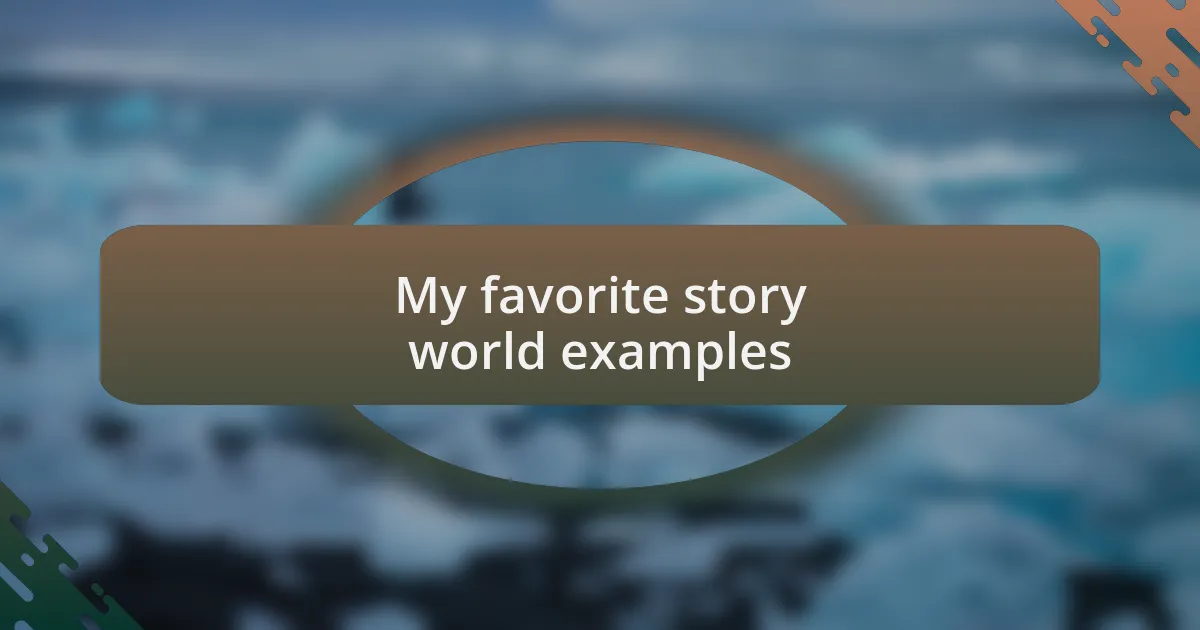 My favorite story world examples