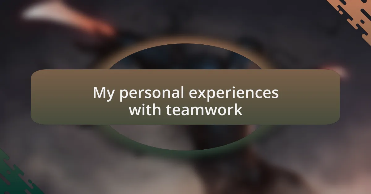My personal experiences with teamwork