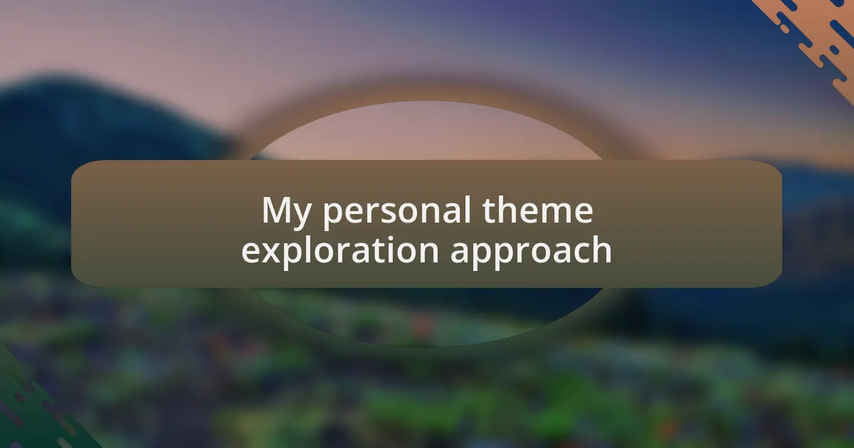 My personal theme exploration approach