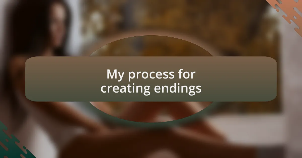 My process for creating endings