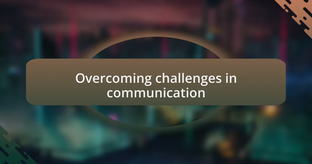 Overcoming challenges in communication