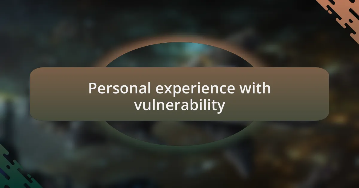 Personal experience with vulnerability