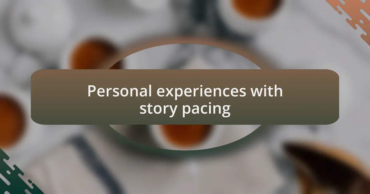 Personal experiences with story pacing