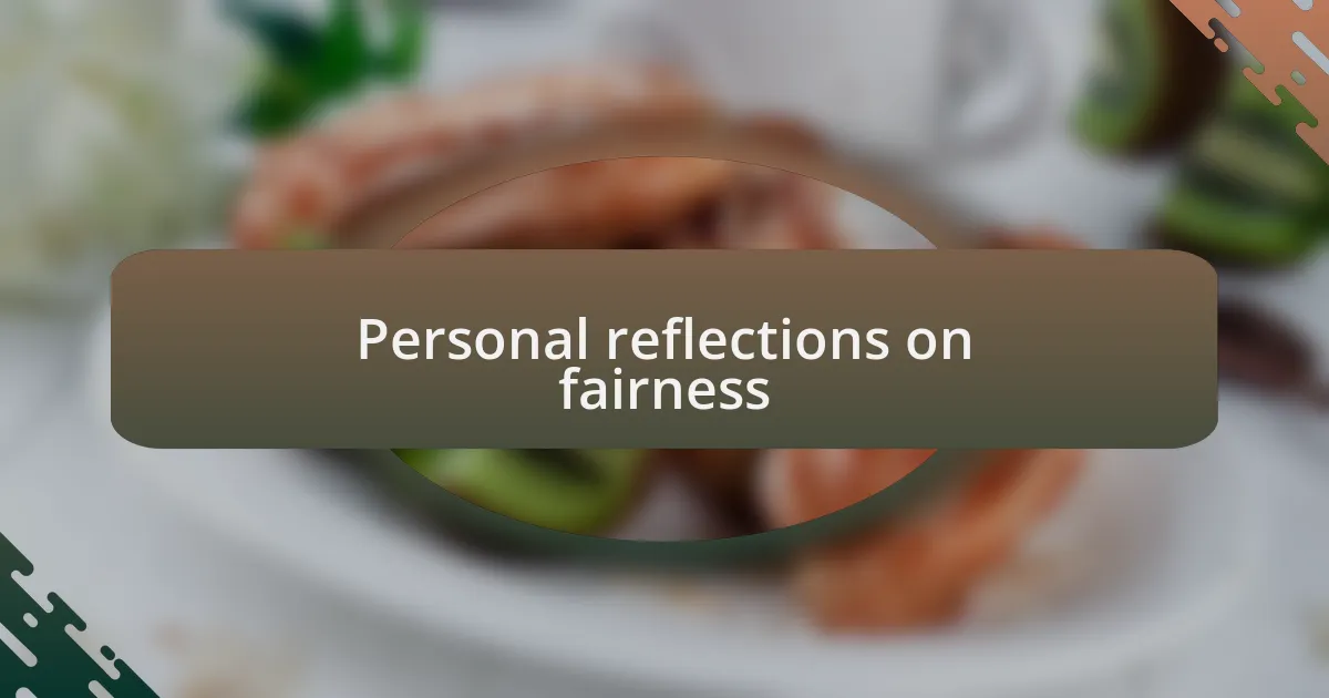 Personal reflections on fairness