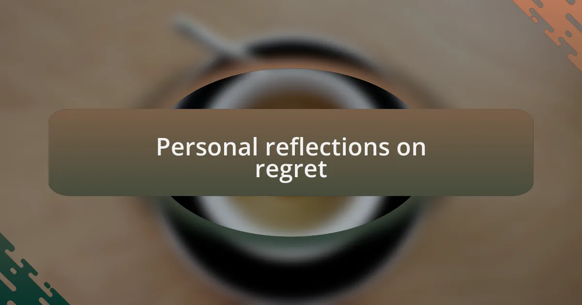Personal reflections on regret
