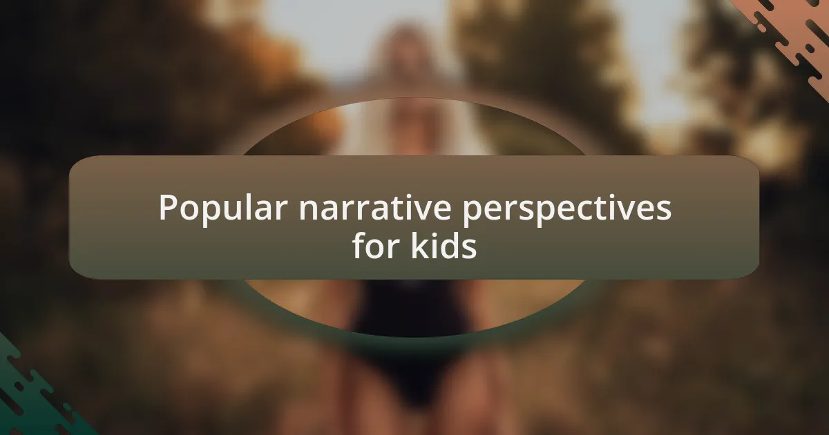 Popular narrative perspectives for kids