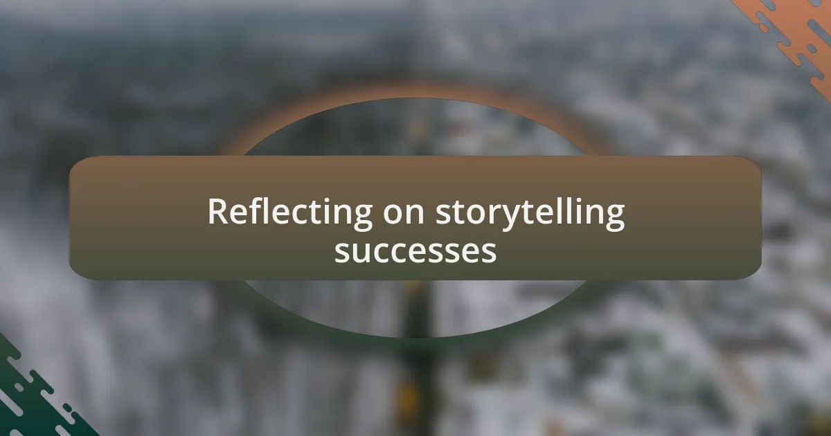 Reflecting on storytelling successes