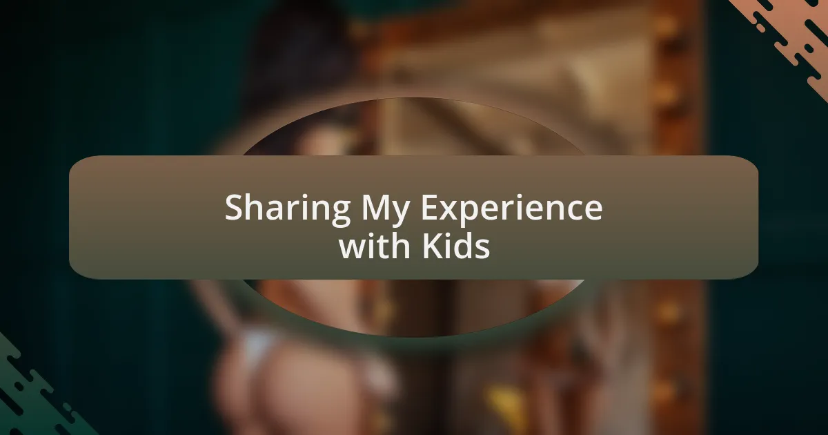 Sharing My Experience with Kids