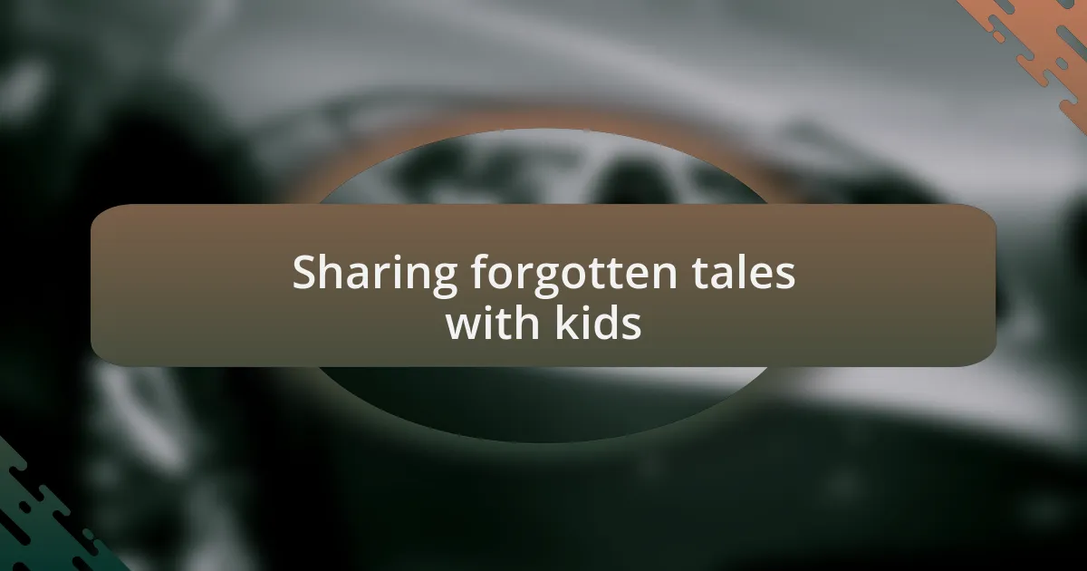 Sharing forgotten tales with kids