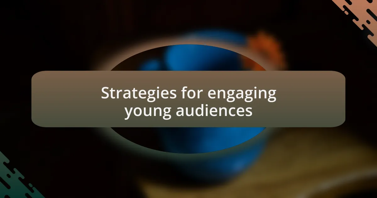 Strategies for engaging young audiences