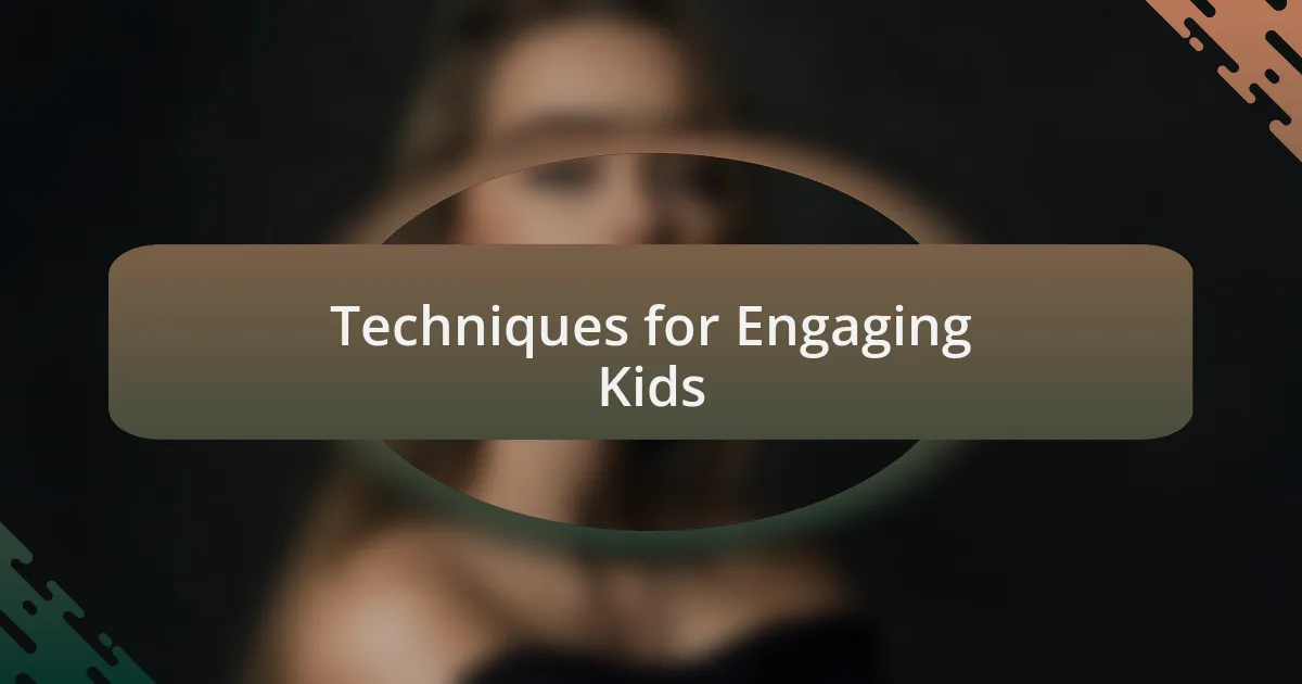 Techniques for Engaging Kids