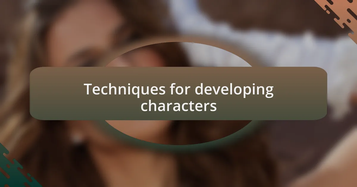 Techniques for developing characters