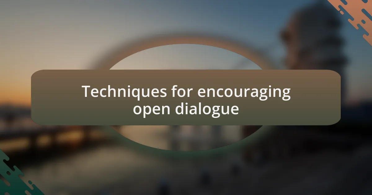 Techniques for encouraging open dialogue