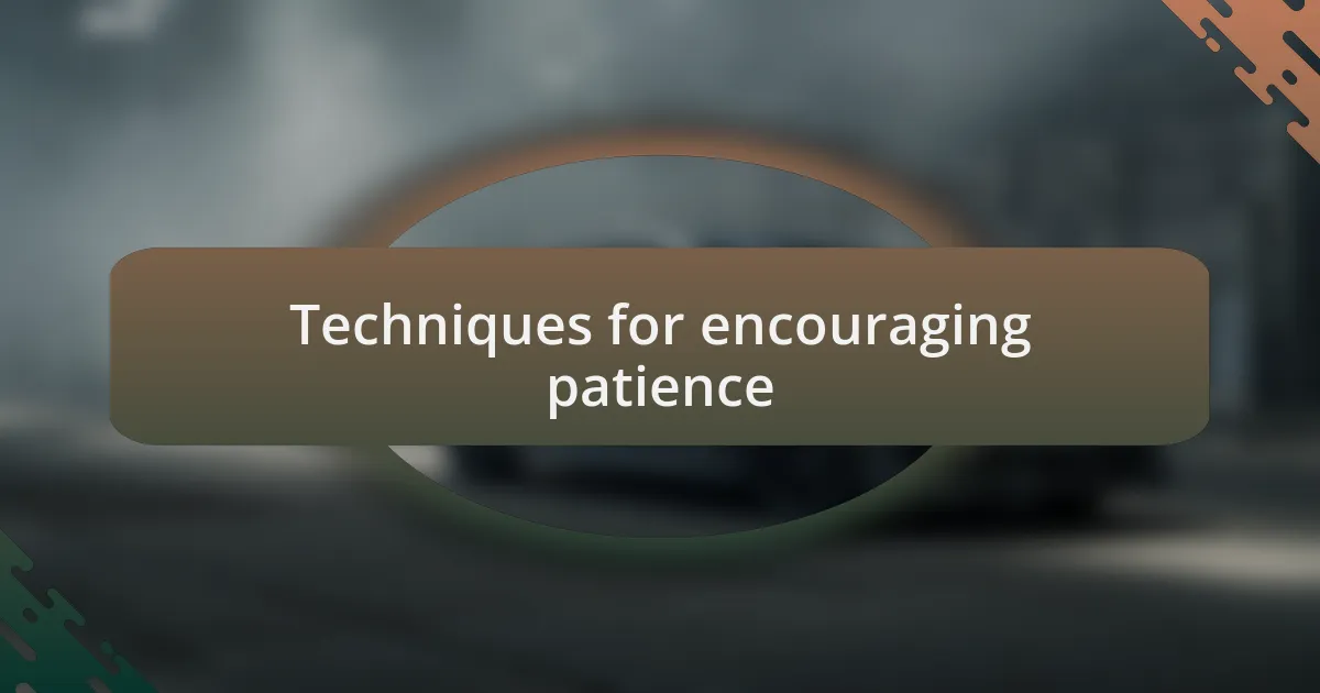 Techniques for encouraging patience