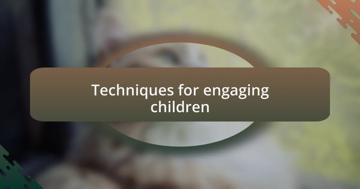 Techniques for engaging children