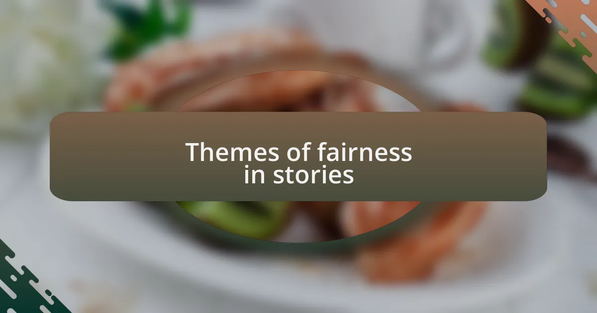 Themes of fairness in stories