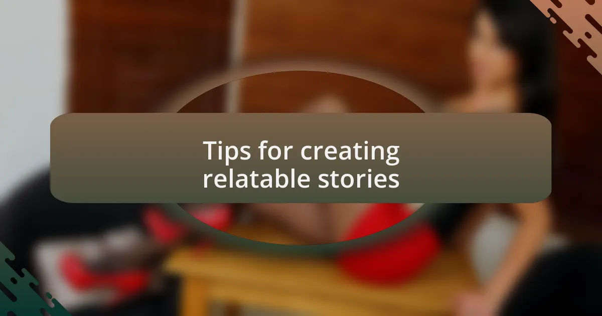 Tips for creating relatable stories