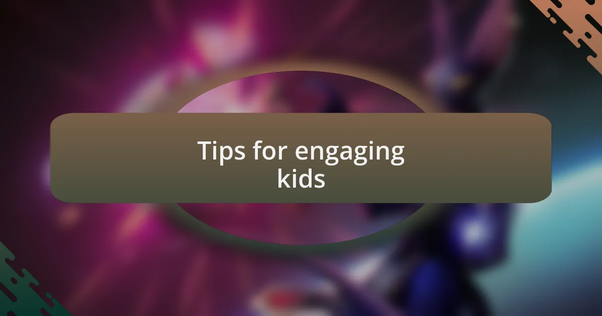 Tips for engaging kids