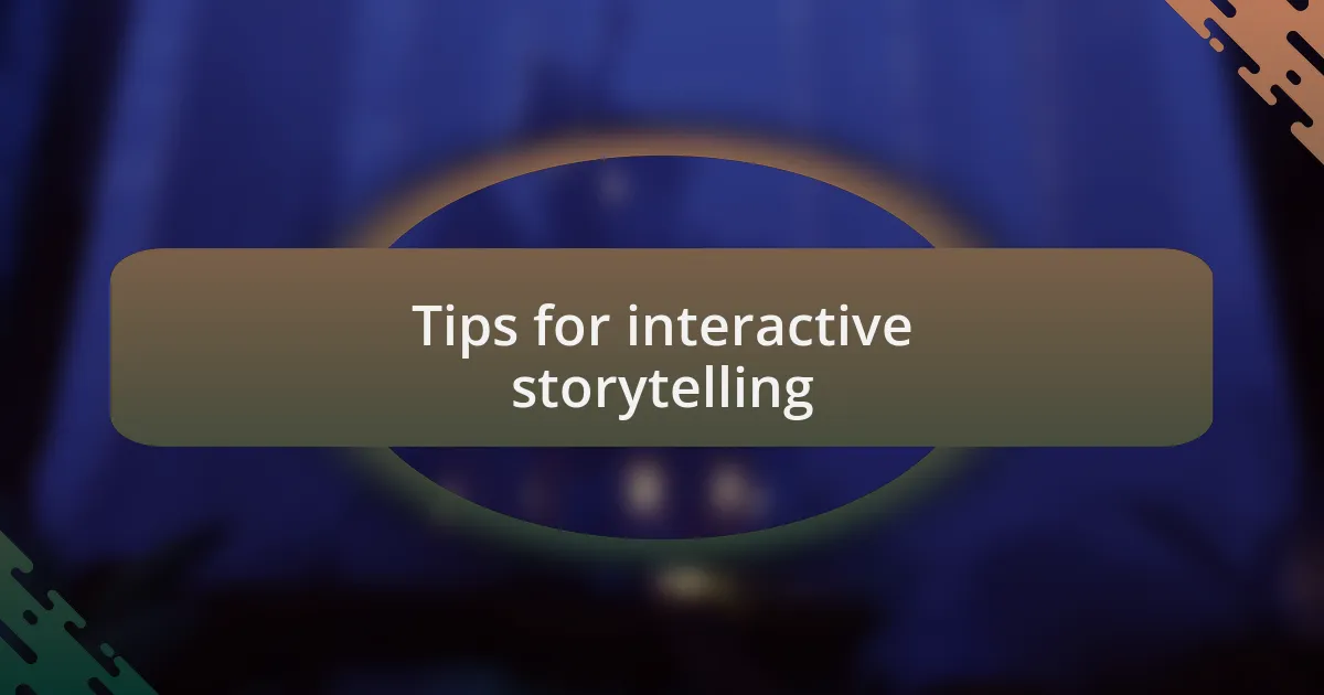 Tips for interactive storytelling