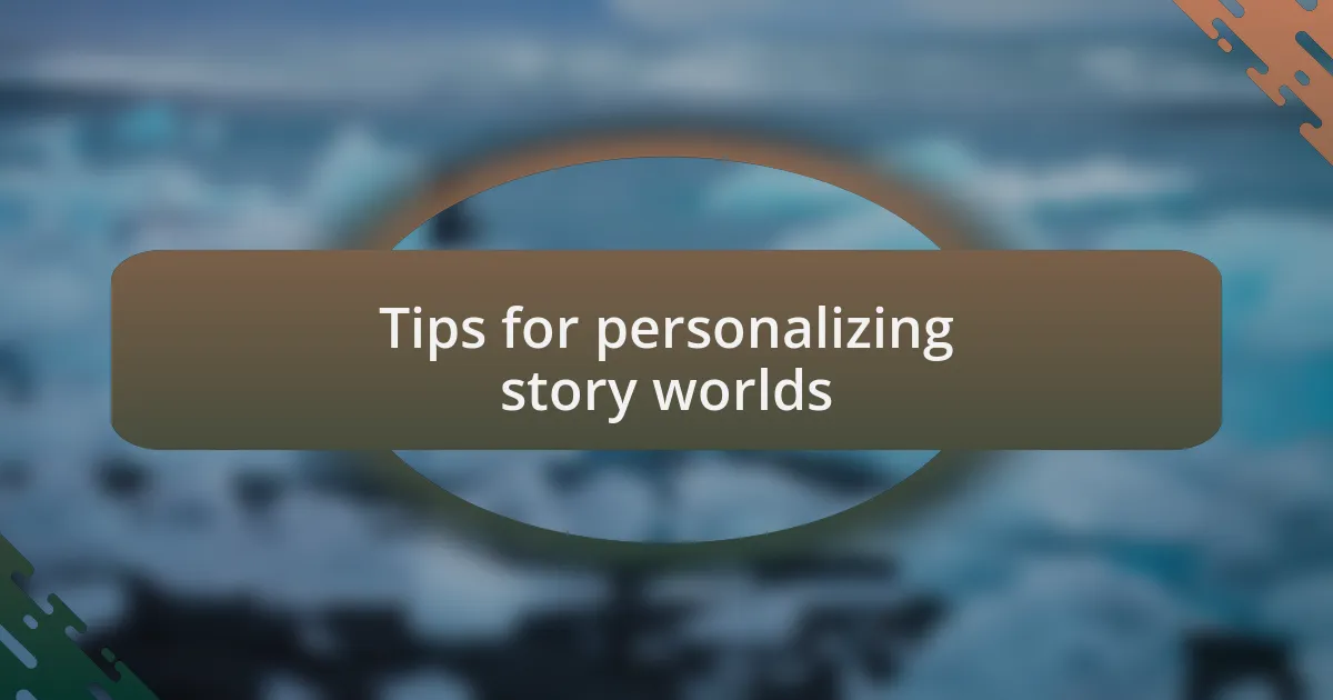 Tips for personalizing story worlds