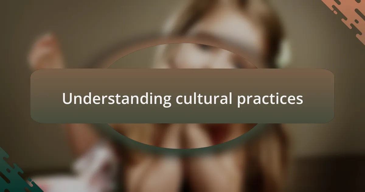 Understanding cultural practices