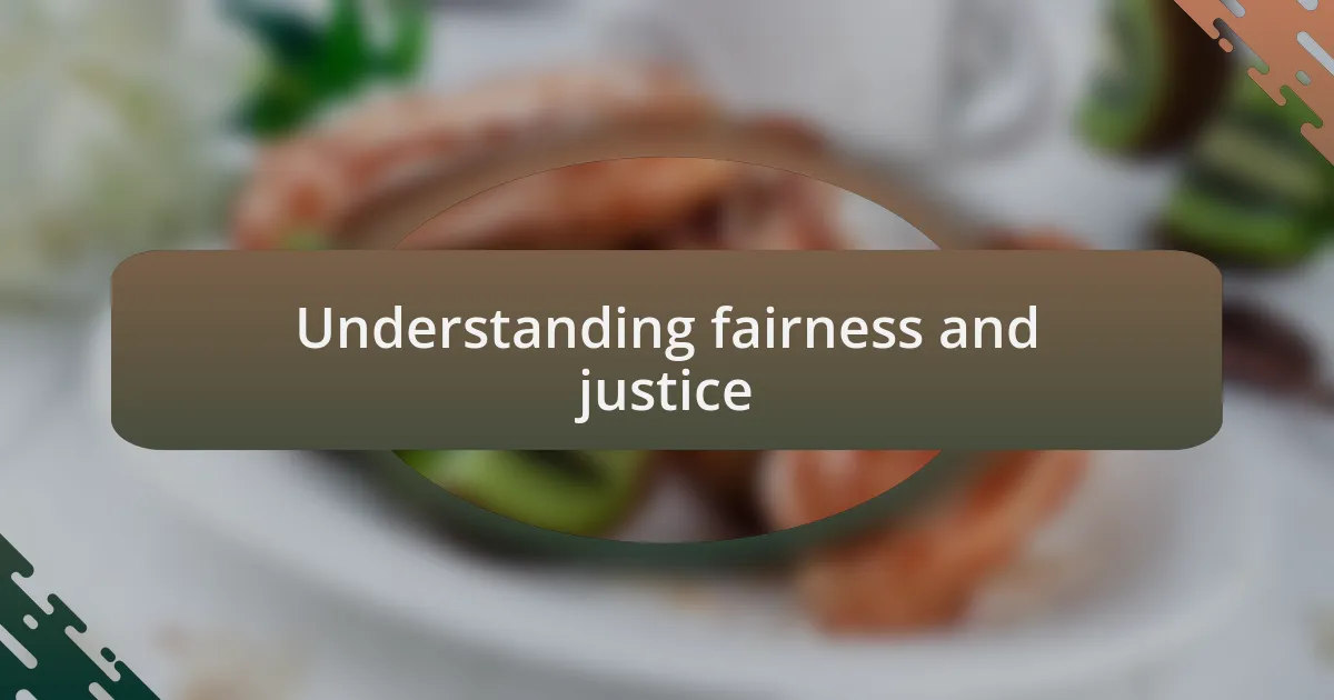 Understanding fairness and justice