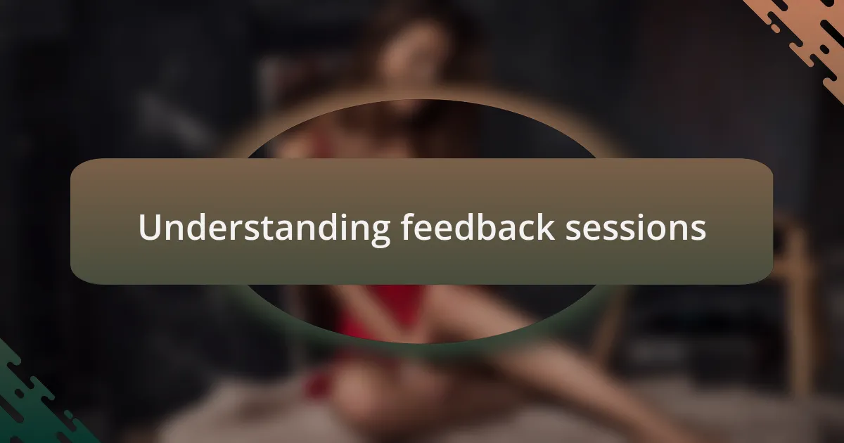 Understanding feedback sessions