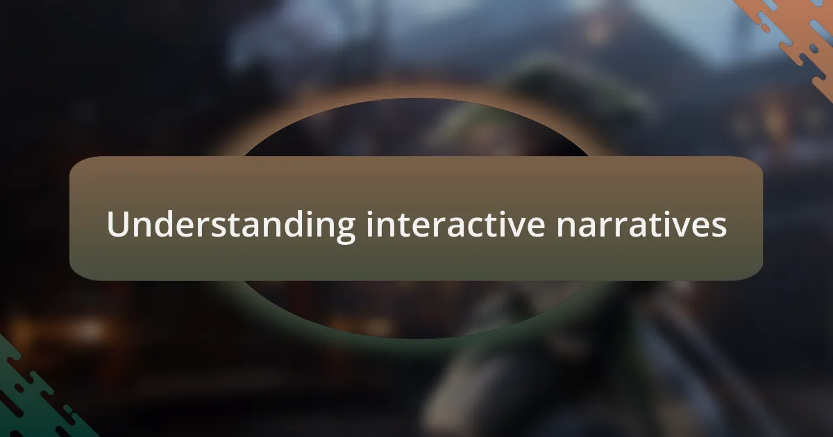 Understanding interactive narratives
