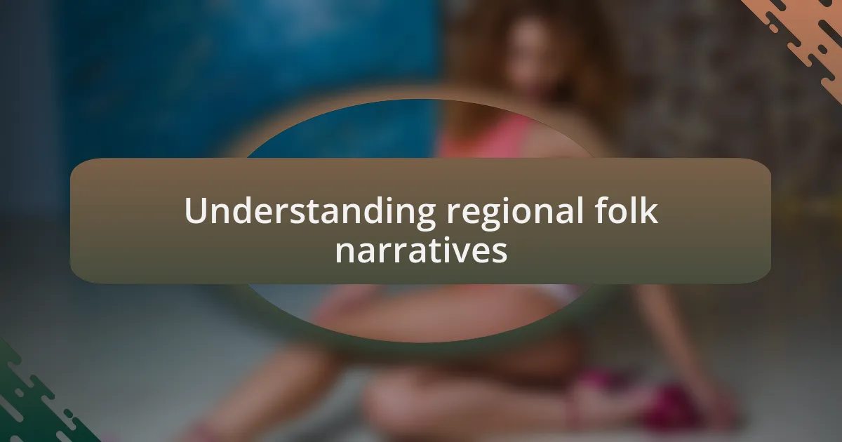 Understanding regional folk narratives